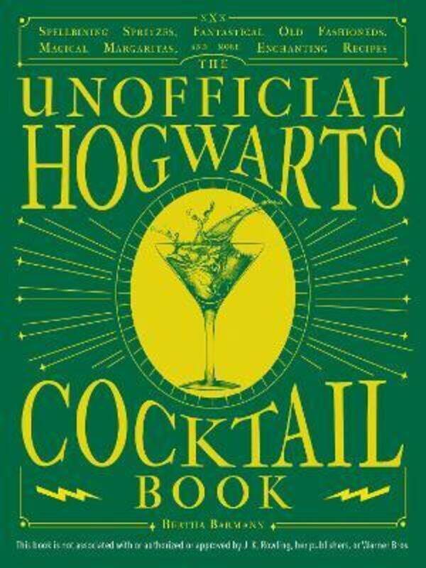 

The Unofficial Hogwarts Cocktail Book: Spellbinding Spritzes, Fantastical Old Fashioneds, Magical Ma,Hardcover, By:Barmann, Bertha
