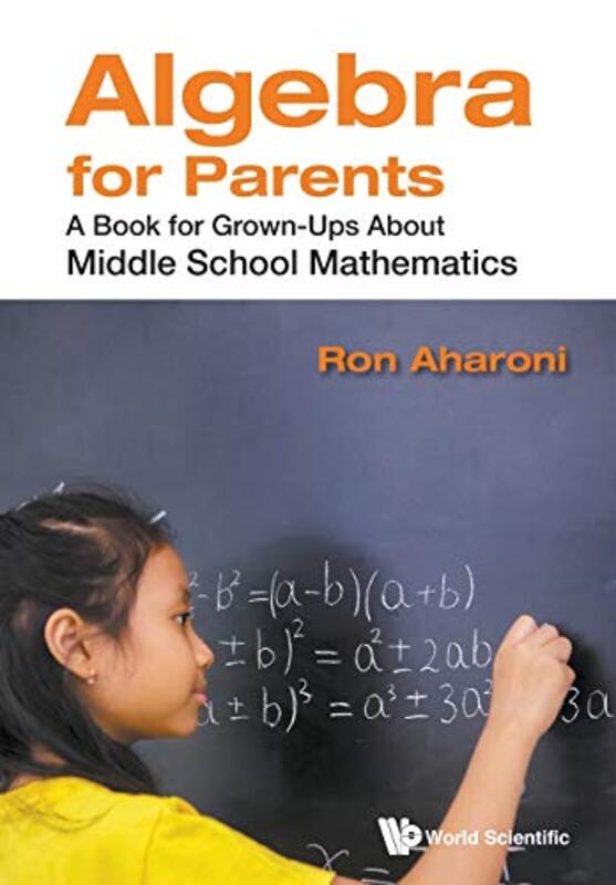 

Algebra For Parents A Book For Grownups About Middle School Mathematics by Hadrien BruAdrian George DumitruNicholas Head of Department of Mediterranea