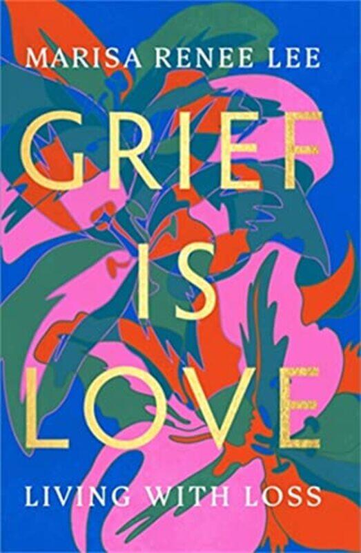 

Grief Is Love By Lee Marisa Renee - Hardcover