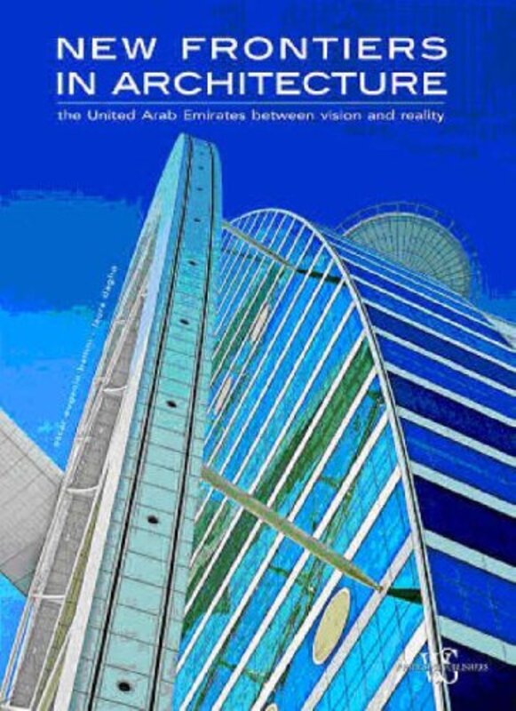 New Frontiers in Architecture: The United Arab Emerites Between Vision and Reality, Hardcover, By: Laura Daglio