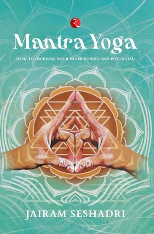 

Mantra Yoga How To Increase Your Inner Power And Potential By Seshadri, Jairam Paperback