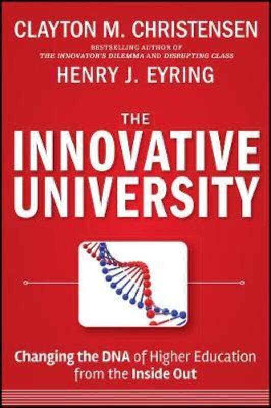 

The Innovative University: Changing the DNA of Higher Education from the Inside Out.Hardcover,By :Christensen, Clayton M. - Eyring, Henry J.