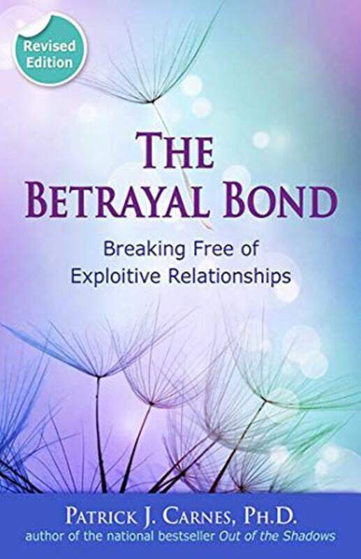 

The Betrayal Bond Breaking Free Of Exploitive Relationships By Carnes Patrick Phd - Paperback