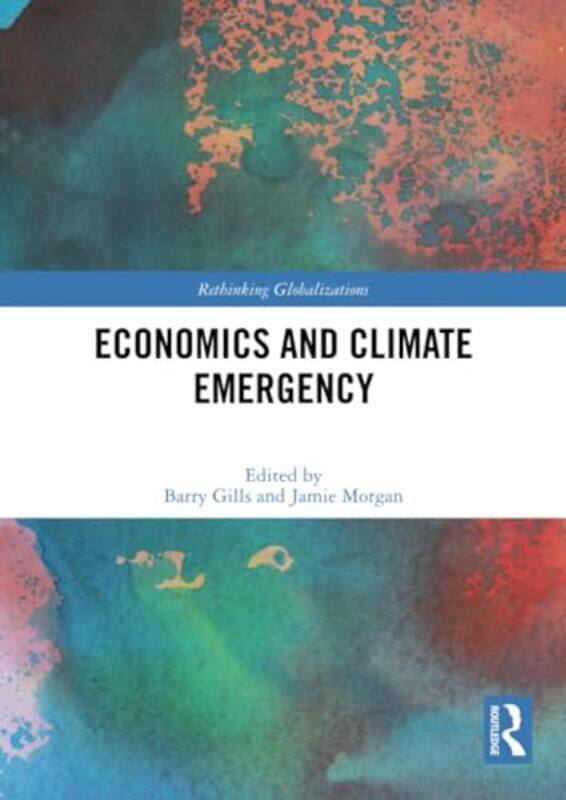 

Economics and Climate Emergency by Barry University of Helsinki, Finland GillsJamie Leeds Beckett University, UK Morgan-Paperback