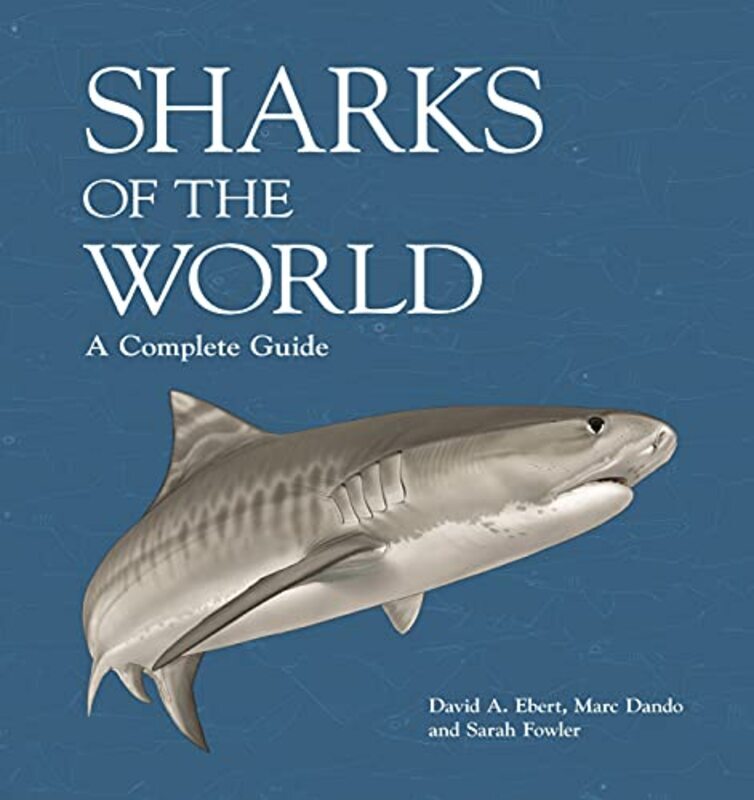 Sharks Of The World A Complete Guide By Ebert, Dr. David A. - Dando, Marc - Fowler, Dr. Sarah - Jabado, Rima Hardcover