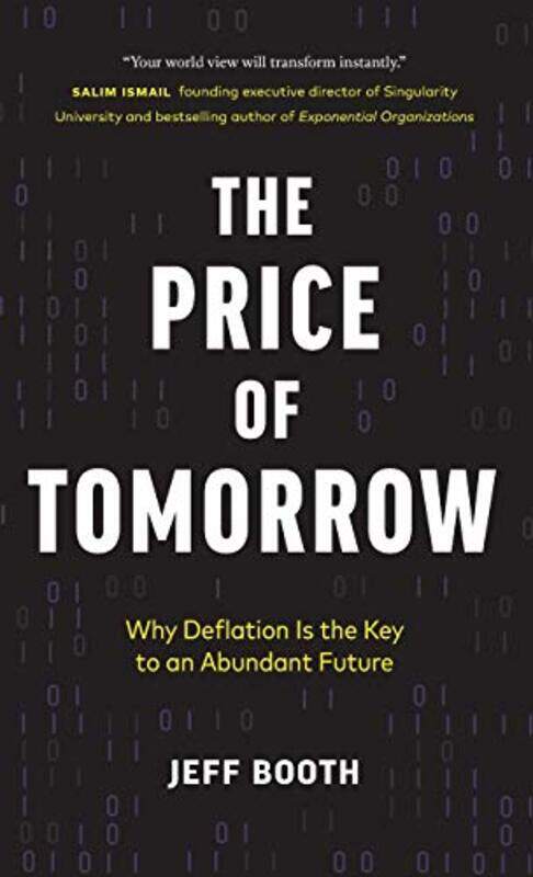 

The Price Of Tomorrow Why Deflation Is The Key To An Abundant Future By Booth, Jeff Hardcover