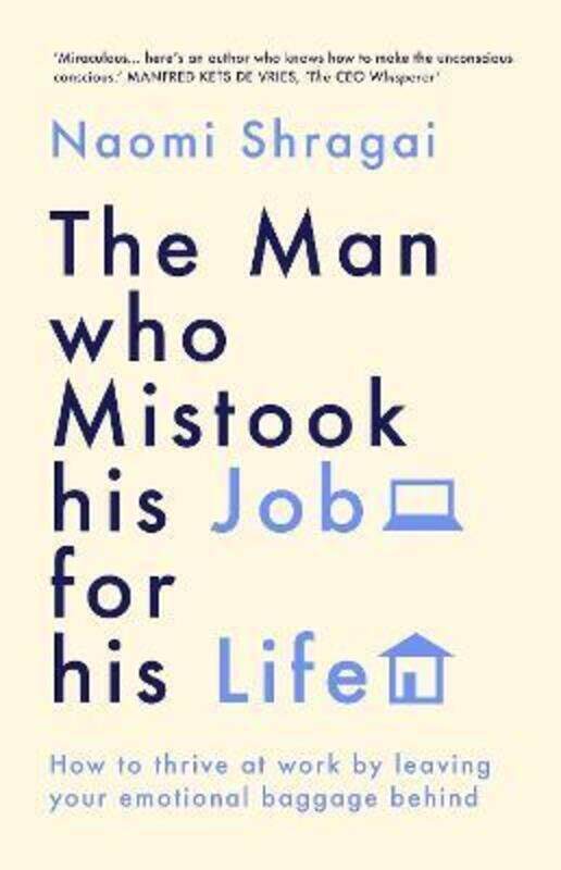 

The Man Who Mistook His Job for His Life: How to Thrive at Work by Leaving Your Emotional Baggage Be.paperback,By :Shragai, Naomi