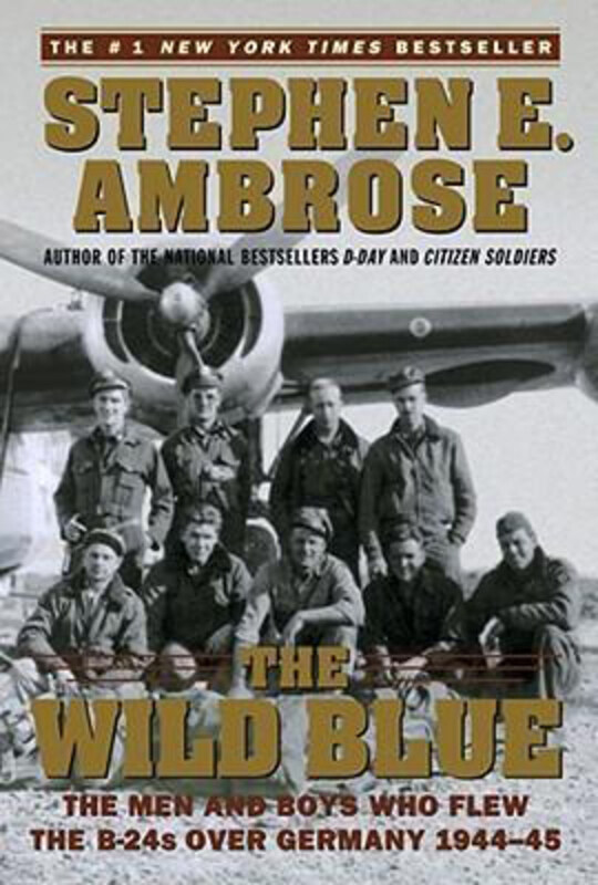 

The Wild Blue: The Men and Boys Who Flew the B-24s over Germany 1944-45, Paperback Book, By: Stephen E. Ambrose