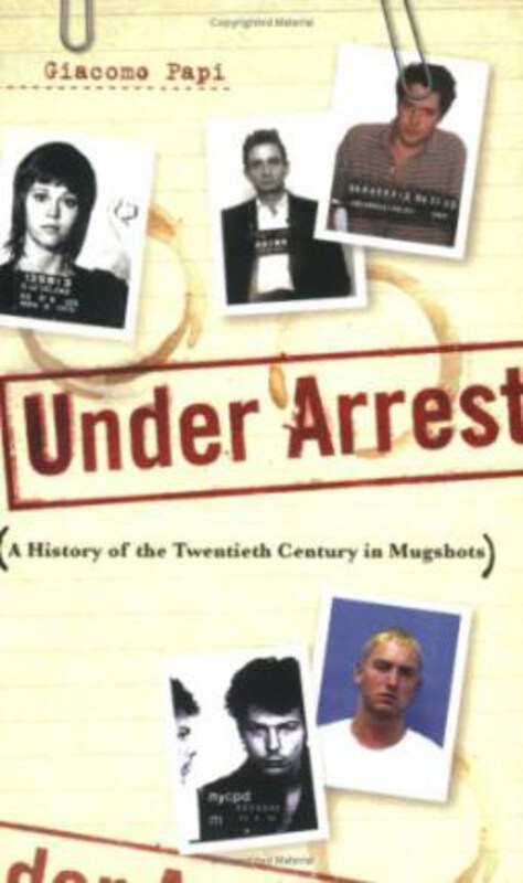 

Under Arrest: A History of the Twentieth Century in Mugshots, Paperback Book, By: Giacomo Papi