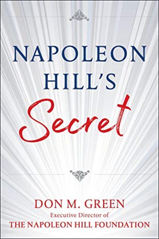 

NAPOLEON HILL'S SECRET: Apply Napoleon Hill's Success Principles in Your Life,Paperback,By:Green, Don