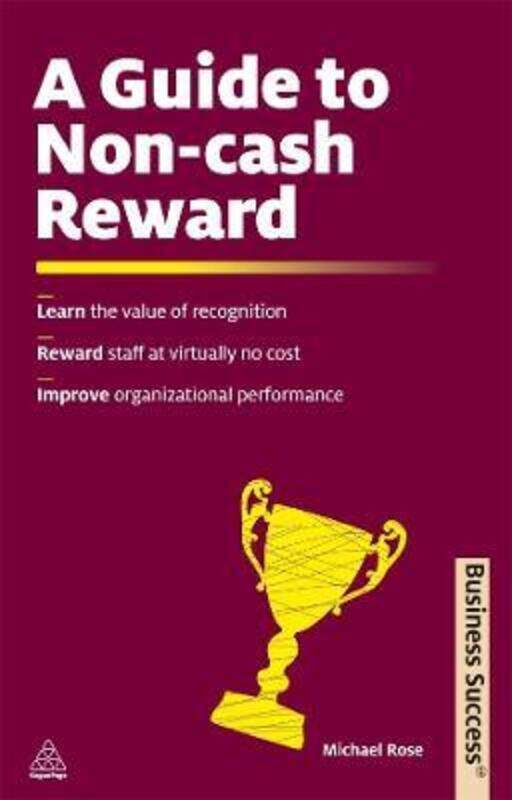 

A Guide to Non-Cash Reward: Learn the Value of Recognition Reward Staff at Virtually No Cost Improve.paperback,By :Michael Rose