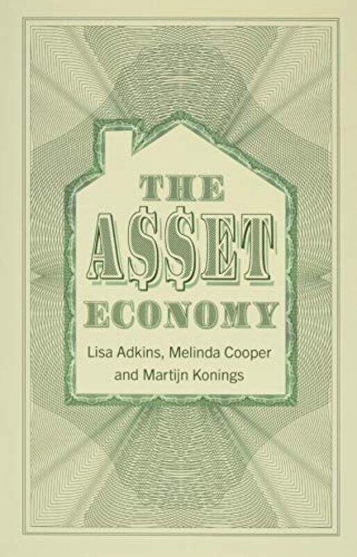 

The Asset Economy by Lisa (University of Manchester) AdkinsMelinda CooperMartijn Konings-Paperback