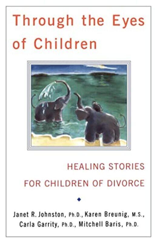 

Through The Eyes Of Children By Garrity, Carla, Ph.D. - Baris, Mitchell, Ph.D. - Breunig, Karen, R.N., M.S. - Johnston, Janet R. - Paperback