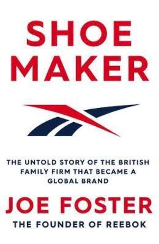 

Shoemaker: Reebok and the Untold Story of a Lancashire Family Who Changed the World.paperback,By :Foster Joe