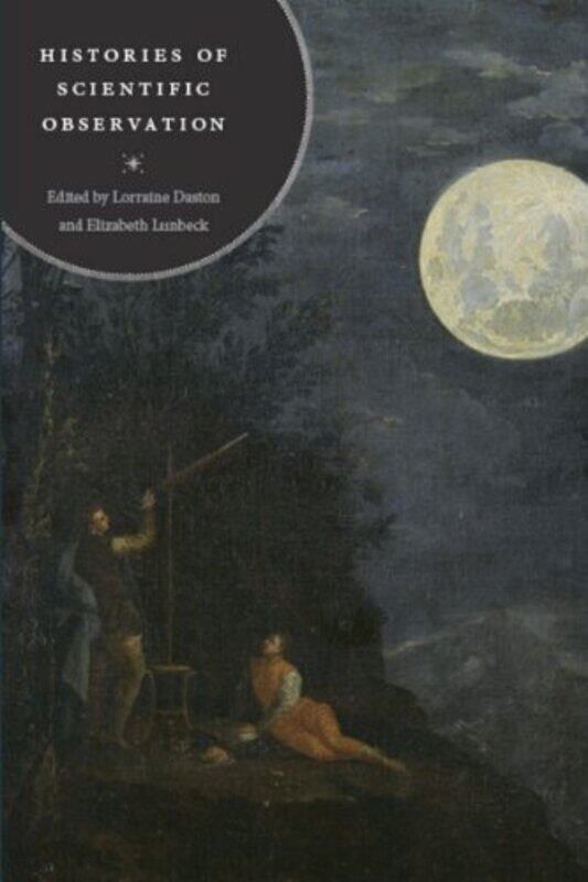 

Histories Of Scientific Observation by Lorraine DastonElizabeth Lunbeck-Paperback