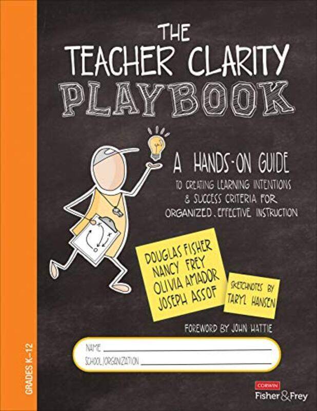 

The Teacher Clarity Playbook, Grades K-12: A Hands-On Guide To Creating Learning Intentions And Succ By Fisher, Douglas - Frey, Nancy - Amador, Olivia