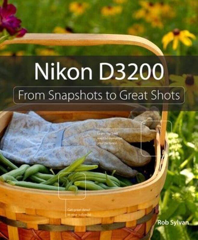 

Nikon D3200 From Snapshots To Great Shots by Rob Sylvan , Paperback