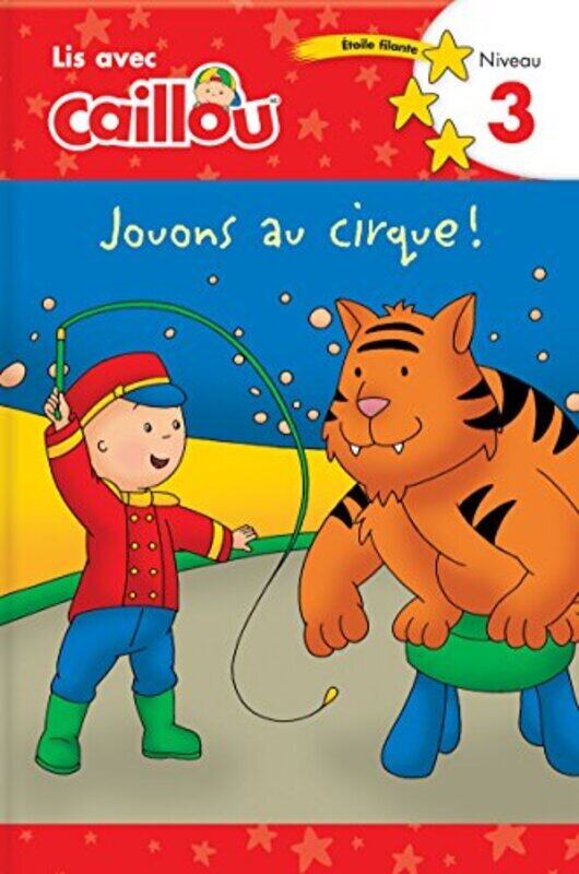 

Caillou: Jouons Au Cirque! Lis Avec Caillou Niveau 3 (French Edition Of Caillou: Circus Fun): Jouons By Klevberg Moeller - Sevigny Paperback