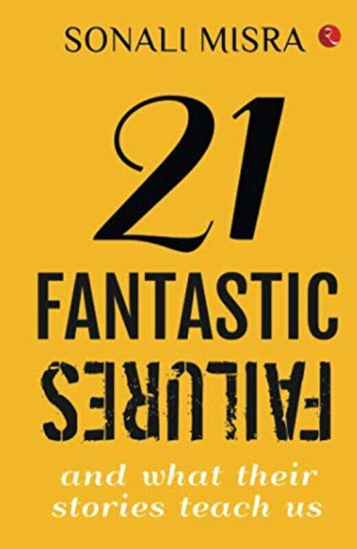 

21 FANTASTIC FAILURES: And What their Stories Teach Us,Paperback by Misra, Sonali