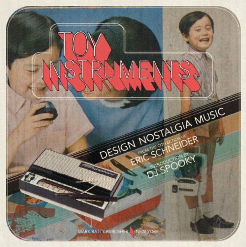 

Toy Instruments: Design, Nostalgia, Music, Hardcover Book, By: Eric Schneider