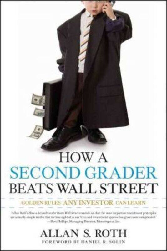 

How a Second Grader Beats Wall Street: Golden Rules Any Investor Can Learn.paperback,By :Roth, Allan S.