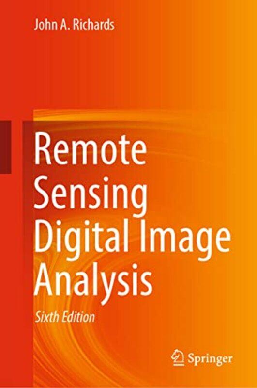 

Remote Sensing Digital Image Analysis by John A Richards-Hardcover