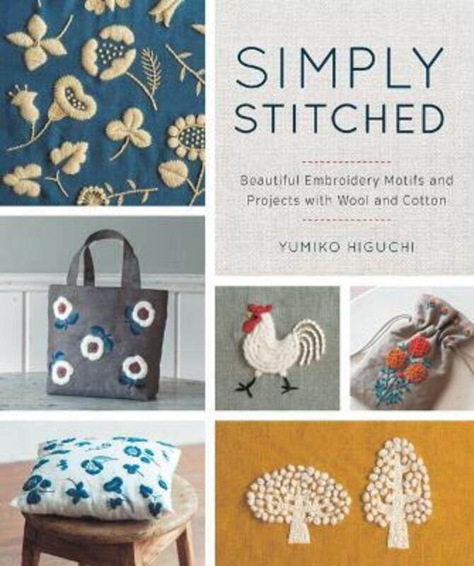 

Simply Stitched: Beautiful Embroidery Motifs and Projects with Wool and Cotton.paperback,By :Higuchi, Yumiko