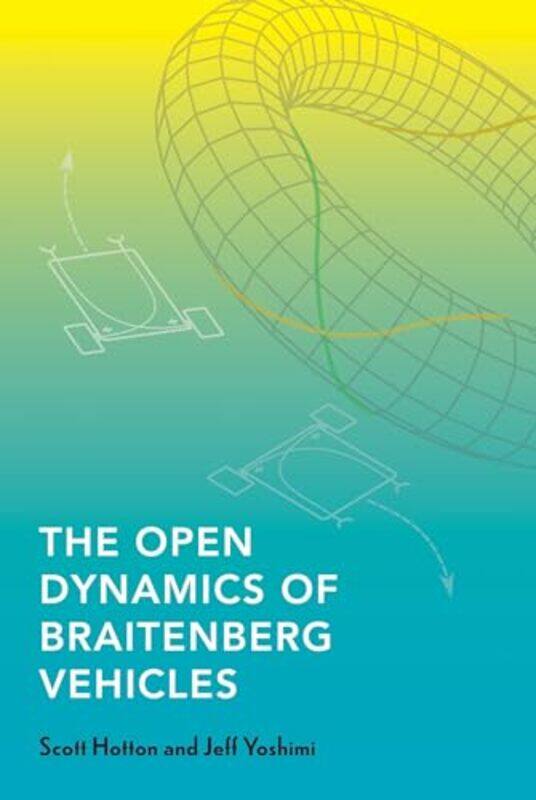 

The Open Dynamics of Braitenberg Vehicles by David Swift-Paperback