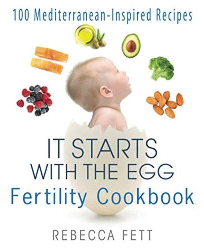 

It Starts with the Egg Fertility Cookbook: 100 Mediterranean-Inspired Recipes,Paperback,By:Fett, Rebecca