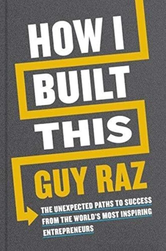 

How I Built This The Unexpected Paths To Success From The Worlds Most Inspiring Entrepreneurs By Raz, Guy - Parker, Nils Paperback