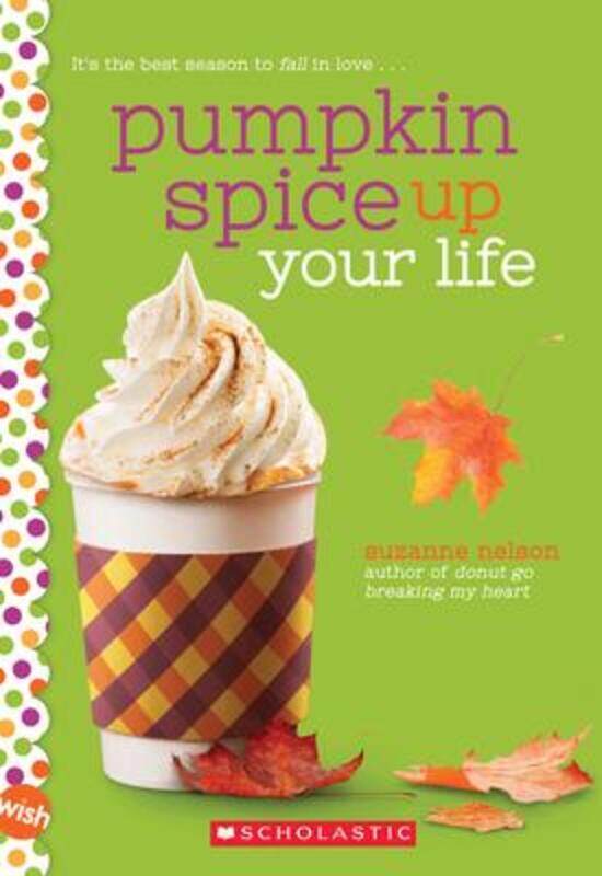 

Pumpkin Spice Up Your Life: A Wish Novel.paperback,By :Nelson, Suzanne