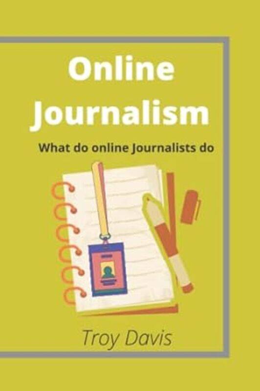 

Online Journalism What Do Online Journalists Do By Davis, Troy -Paperback