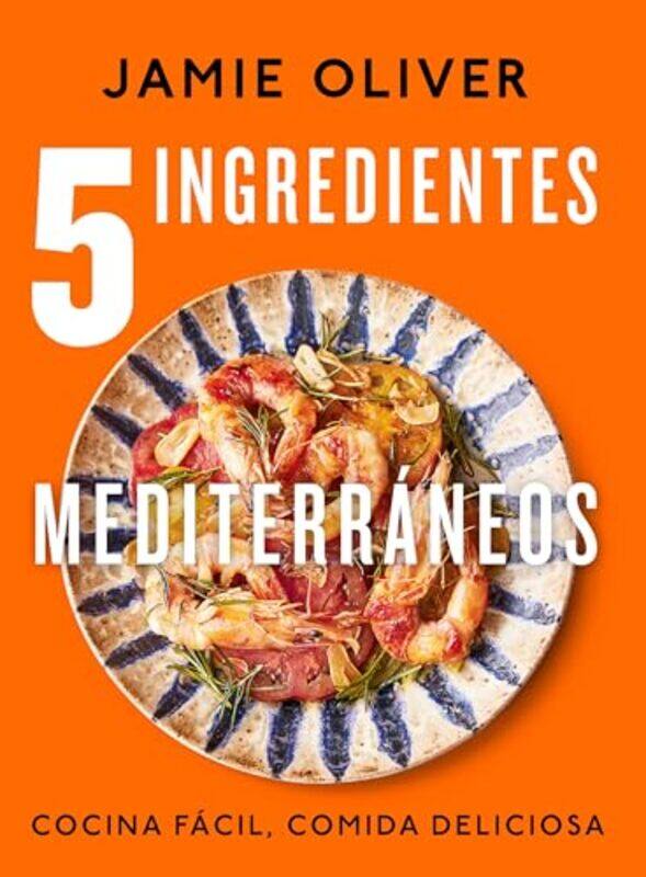 

5 Ingredientes Mediterraneos Cocina Facil Comida Deliciosa 5 Ingredients Med Iterranean By Oliver, Jamie -Hardcover