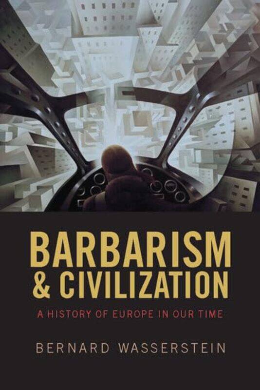 

Barbarism and Civilization by Bernard Harriet and Ulrich Meyer Professor of History, University of Chicago Wasserstein-Paperback