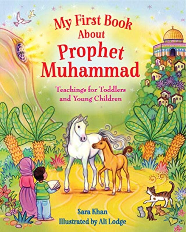 

My First Book About Prophet Muhammad: Teachings for Toddlers and Young Children,Paperback,By:Khan, Sara - Lodge, Alison