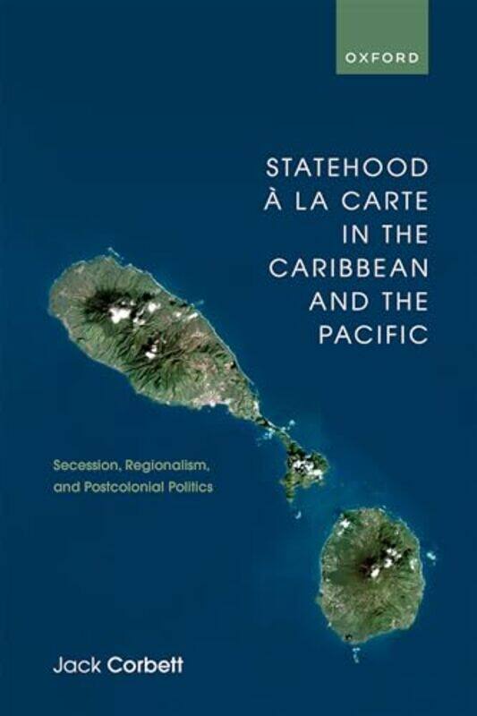 

Statehood a la Carte in the Caribbean and the Pacific by Jack Professor of Politics, Professor of Politics, University of Southampton Corbett-Hardcove