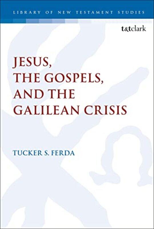 

Jesus the Gospels and the Galilean Crisis by Dr Tucker S Pittsburgh Theological Seminary, USA Ferda-Paperback