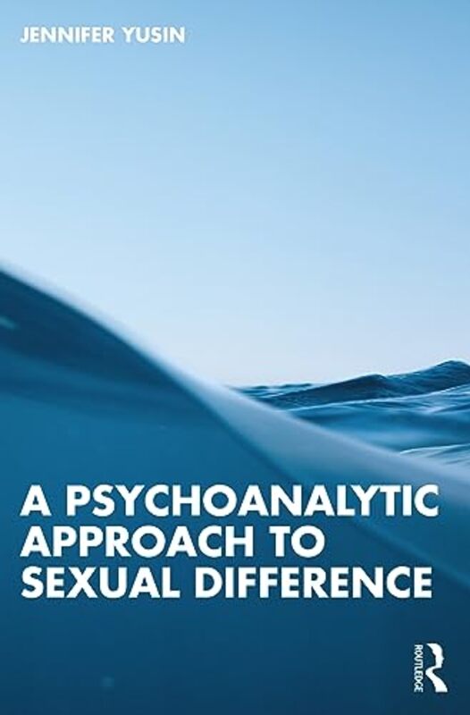 

A Psychoanalytic Approach to Sexual Difference by Jennifer Yusin-Paperback