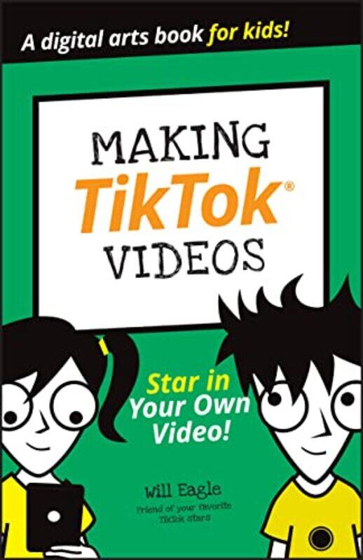 

Making TikTok Videos by Will EagleHannah BudkeClaire CohenAndrew CooperJordan Elijah MichaelAndrew Panturescu-Paperback