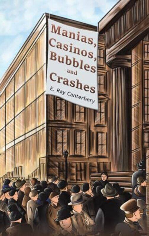 

Manias, Casinos, Bubbles and Crashes by E. Ray Canterbery -Hardcover