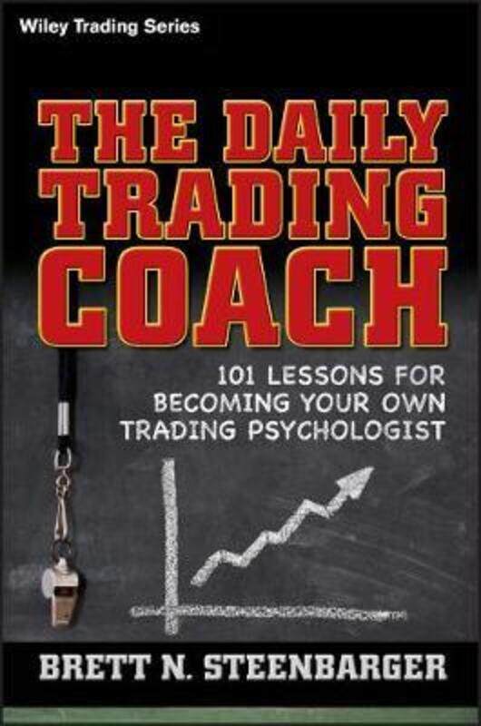 

The Daily Trading Coach: 101 Lessons for Becoming Your Own Trading Psychologist.Hardcover,By :Steenbarger Brett N.