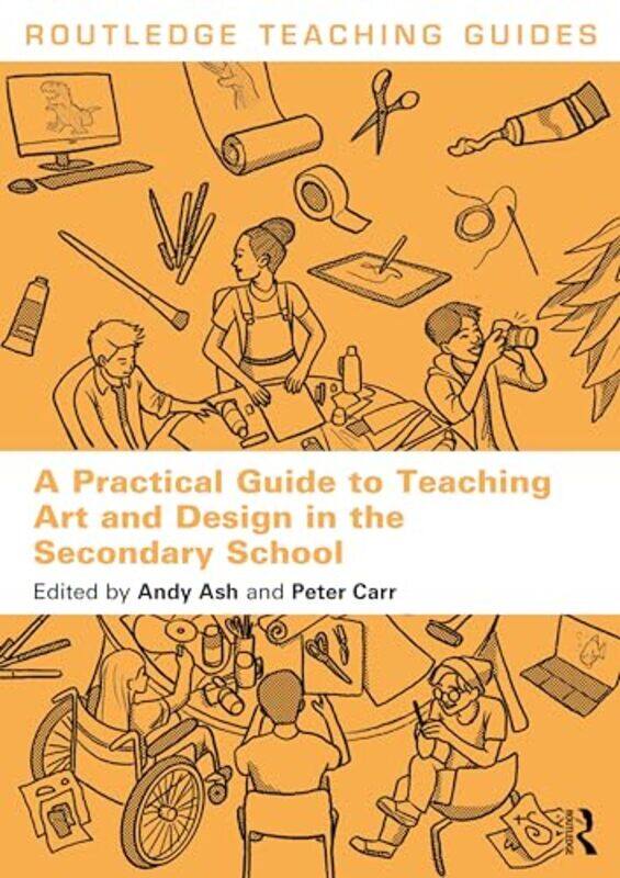 

A Practical Guide to Teaching Art and Design in the Secondary School by Andy AshPeter Carr -Paperback