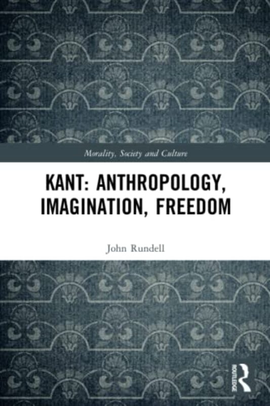 Kant Anthropology Imagination Freedom by John La Trobe University, Australia Rundell-Paperback