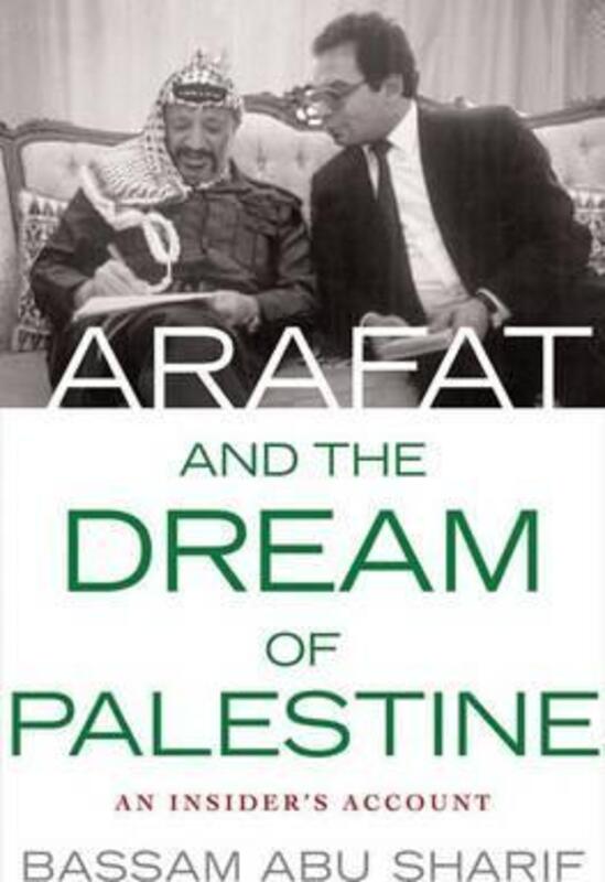 Arafat and the Dream of Palestine: An Insider's Account.Hardcover,By :Bassam Abu Sharif