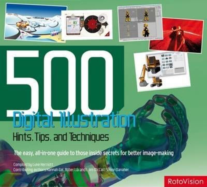 500 Digital Illustration Hints, Tips, and Techniques: The easy, all-in-one guide to those inside sec.paperback,By :Luke Herriott