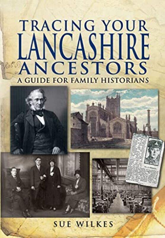 

Tracing Your Lancashire Ancestors A Guide for Family Historians by Sue Wilkes-Paperback