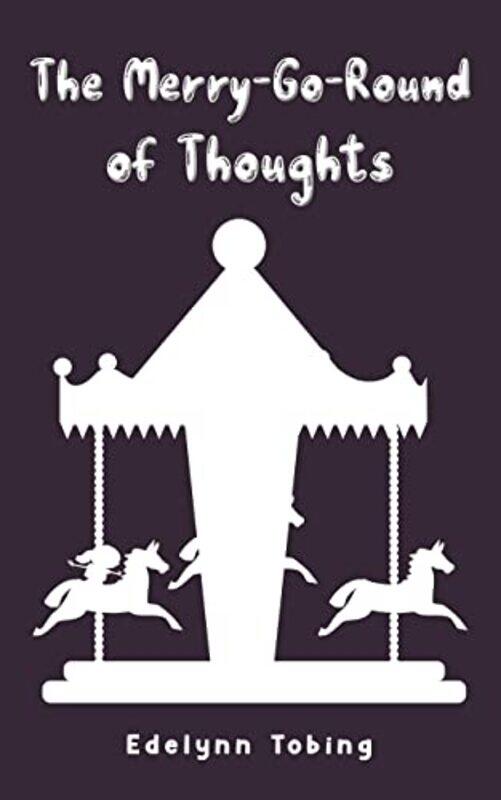

The MerryGoRound of Thoughts by Edelynn Tobing-Paperback