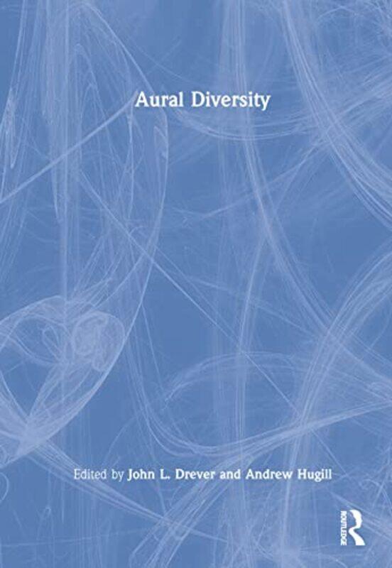 

Aural Diversity by John L DreverAndrew Bath Spa University, UK Hugill-Hardcover