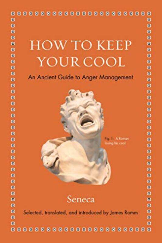 

How To Keep Your Cool An Ancient Guide To Anger Management By Seneca - Romm, James S. - Romm, James S. -Hardcover