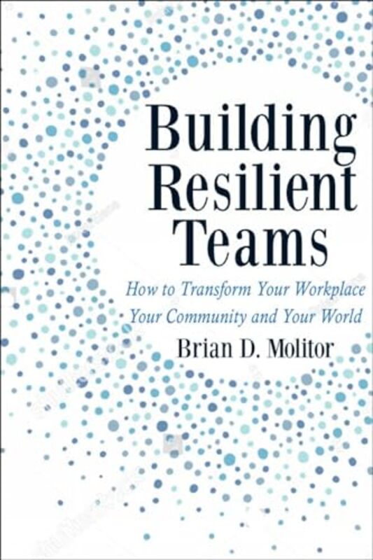 

Building Resilient Teams by Brian Molitor-Paperback